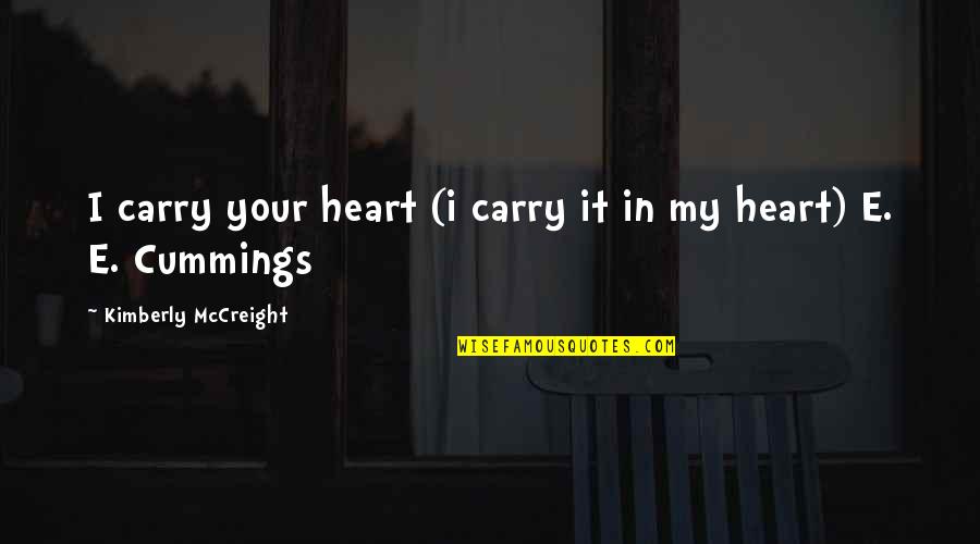 Mccreight Quotes By Kimberly McCreight: I carry your heart (i carry it in Mccreight Quotes By Kimberly McCreight: I carry your heart (i carry it in