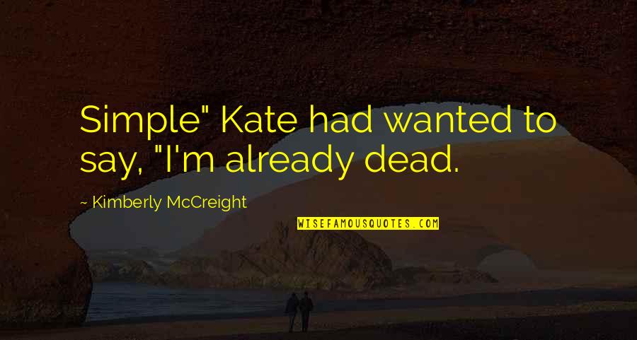Mccreight Quotes By Kimberly McCreight: Simple" Kate had wanted to say, "I'm already