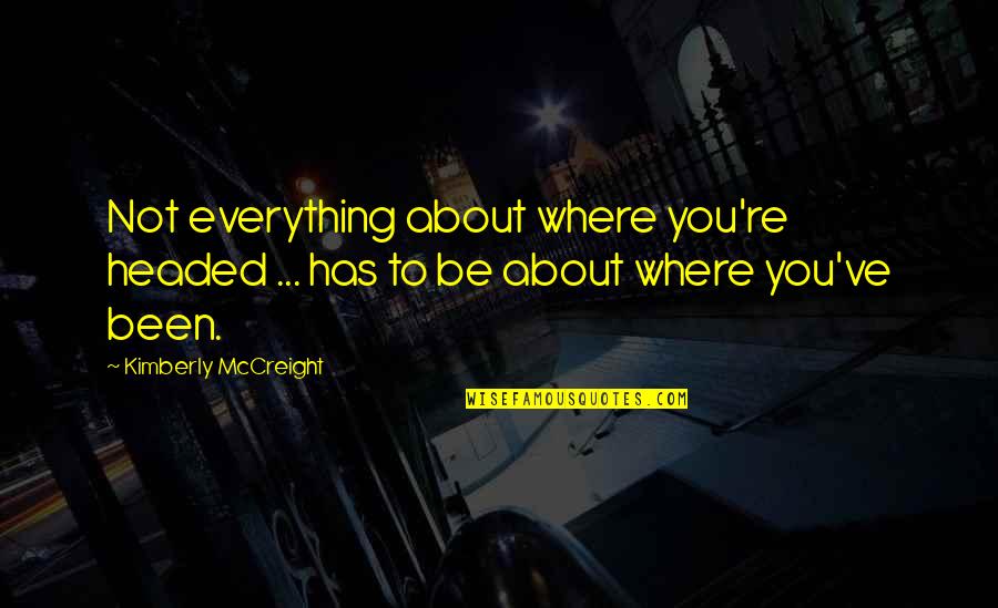 Mccreight Quotes By Kimberly McCreight: Not everything about where you're headed ... has