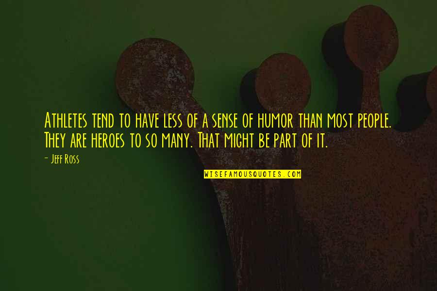 Mccrindle 2018 Quotes By Jeff Ross: Athletes tend to have less of a sense Mccrindle 2018 Quotes By Jeff Ross: Athletes tend to have less of a sense