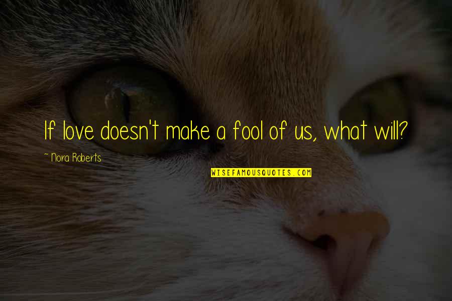 Mccrone Associates Quotes By Nora Roberts: If love doesn't make a fool of us, Mccrone Associates Quotes By Nora Roberts: If love doesn't make a fool of us,
