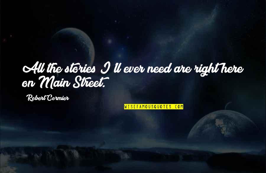 Mccrone Inc Quotes By Robert Cormier: All the stories I'll ever need are right Mccrone Inc Quotes By Robert Cormier: All the stories I'll ever need are right