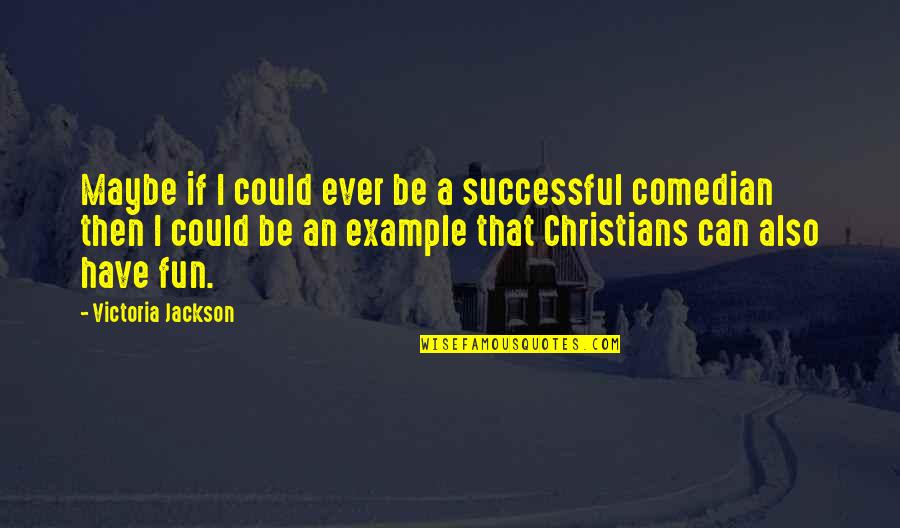 Mccrone Inc Quotes By Victoria Jackson: Maybe if I could ever be a successful Mccrone Inc Quotes By Victoria Jackson: Maybe if I could ever be a successful