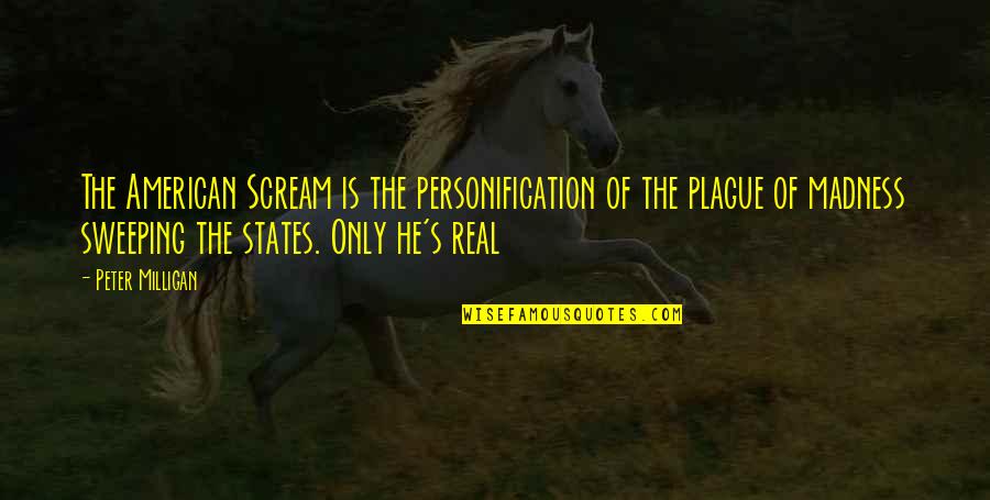 Mccrossin Industries Quotes By Peter Milligan: The American Scream is the personification of the