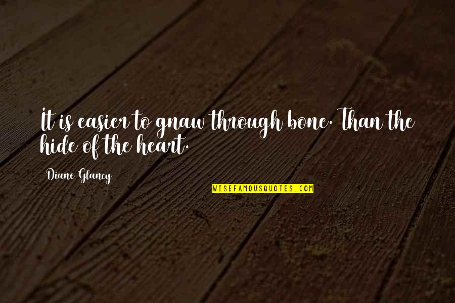 Mccruddens Quotes By Diane Glancy: It is easier to gnaw through bone. Than