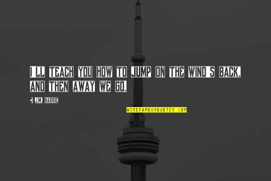 Mccruddens Quotes By J.M. Barrie: I'll teach you how to jump on the