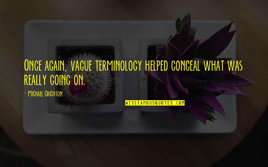 Mccruddens Radiator Quotes By Michael Crichton: Once again, vague terminology helped conceal what was Mccruddens Radiator Quotes By Michael Crichton: Once again, vague terminology helped conceal what was