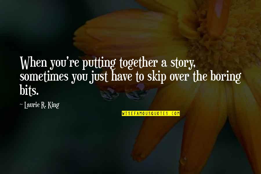 Mccrum Potato Quotes By Laurie R. King: When you're putting together a story, sometimes you