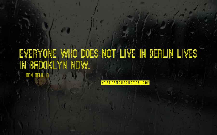 Mccrum Quotes By Don DeLillo: Everyone who does not live in Berlin lives