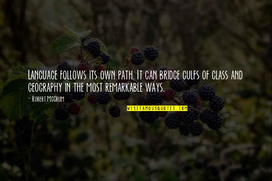 Mccrum Quotes By Robert McCrum: Language follows its own path. It can bridge Mccrum Quotes By Robert McCrum: Language follows its own path. It can bridge