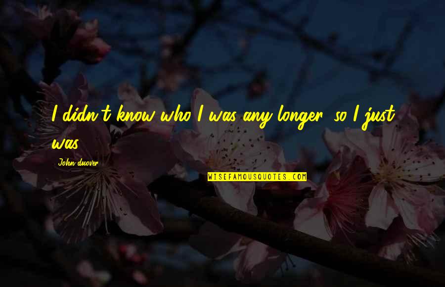 Mccrummen Quotes By John Duover: I didn't know who I was any longer, Mccrummen Quotes By John Duover: I didn't know who I was any longer,