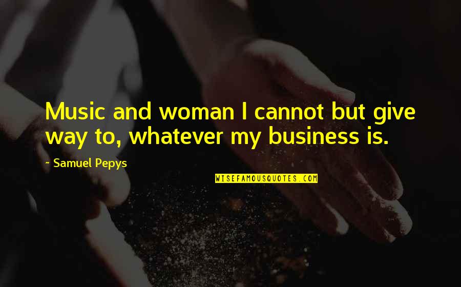 Mccuaig In Argyll Quotes By Samuel Pepys: Music and woman I cannot but give way