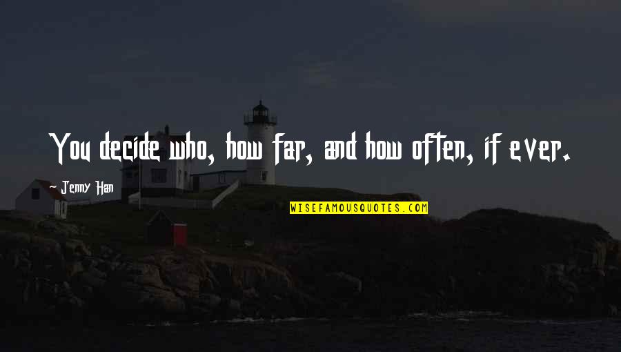 Mccuaig Saskatchewan Quotes By Jenny Han: You decide who, how far, and how often, Mccuaig Saskatchewan Quotes By Jenny Han: You decide who, how far, and how often,