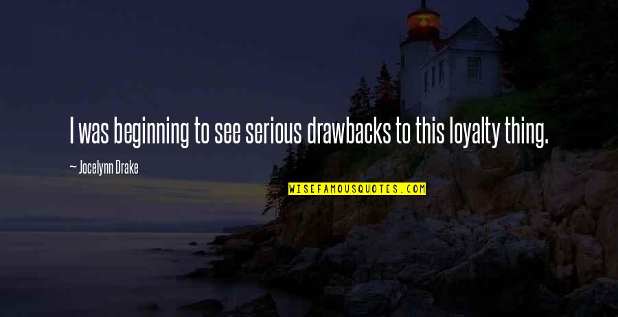 Mccuaig Saskatchewan Quotes By Jocelynn Drake: I was beginning to see serious drawbacks to Mccuaig Saskatchewan Quotes By Jocelynn Drake: I was beginning to see serious drawbacks to