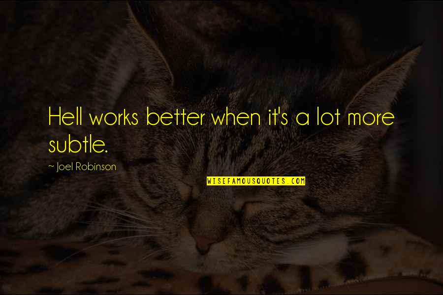 Mccuaig Saskatchewan Quotes By Joel Robinson: Hell works better when it's a lot more Mccuaig Saskatchewan Quotes By Joel Robinson: Hell works better when it's a lot more