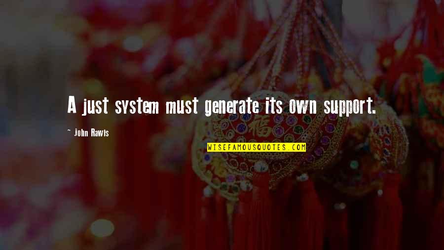 Mccuaig Saskatchewan Quotes By John Rawls: A just system must generate its own support. Mccuaig Saskatchewan Quotes By John Rawls: A just system must generate its own support.