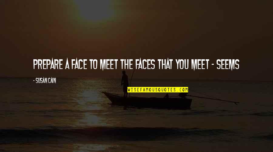 Mccuaig Saskatchewan Quotes By Susan Cain: Prepare a face to meet the faces that
