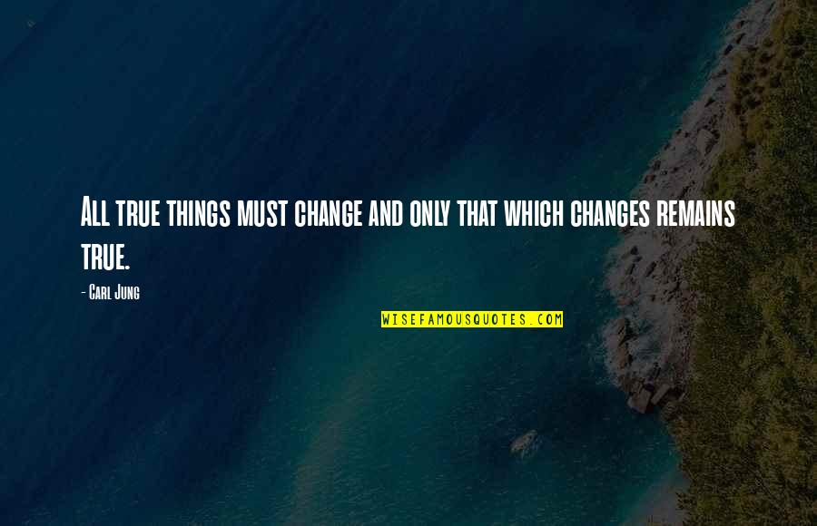 Mccudden Ww1 Quotes By Carl Jung: All true things must change and only that