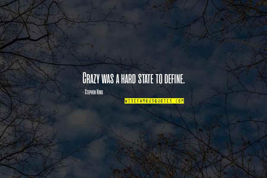 Mccue Builders Quotes By Stephen King: Crazy was a hard state to define.