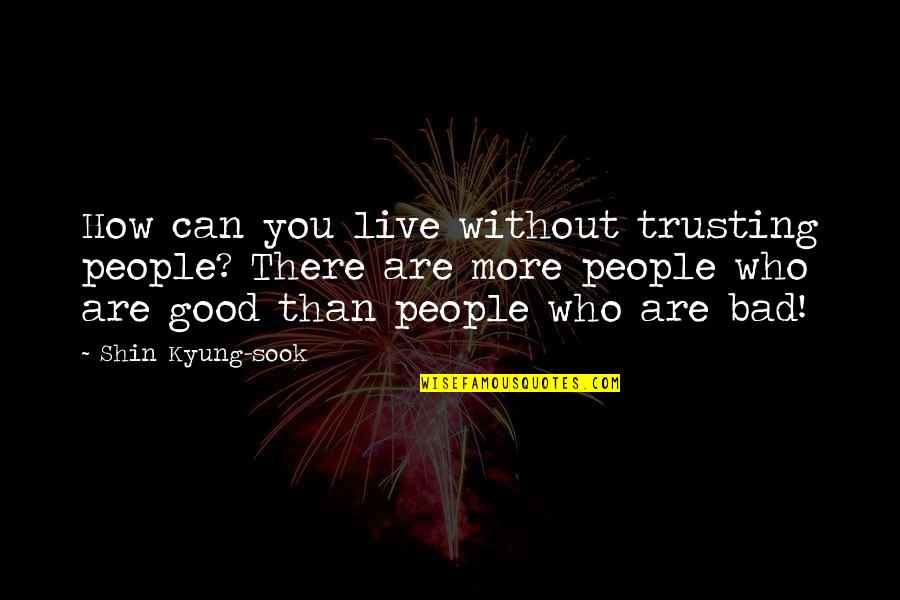 Mccuen And Associates Quotes By Shin Kyung-sook: How can you live without trusting people? There