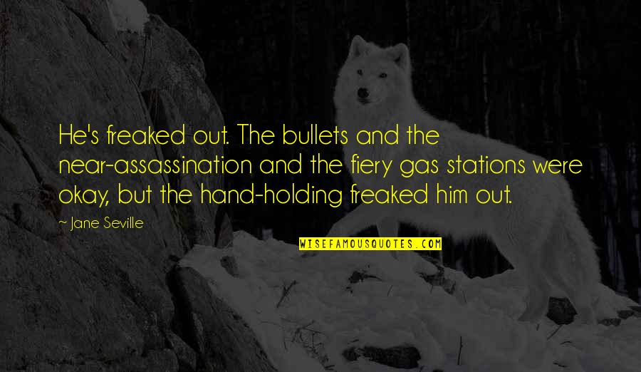 Mccuistion Book Quotes By Jane Seville: He's freaked out. The bullets and the near-assassination Mccuistion Book Quotes By Jane Seville: He's freaked out. The bullets and the near-assassination