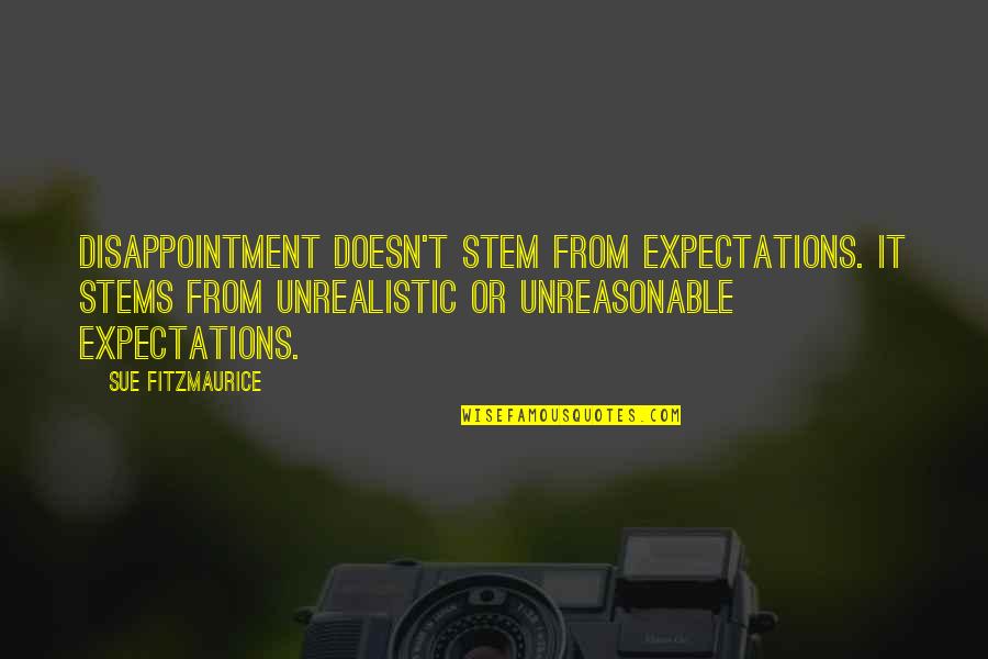 Mccuistion Regional Medical Center Quotes By Sue Fitzmaurice: Disappointment doesn't stem from expectations. It stems from