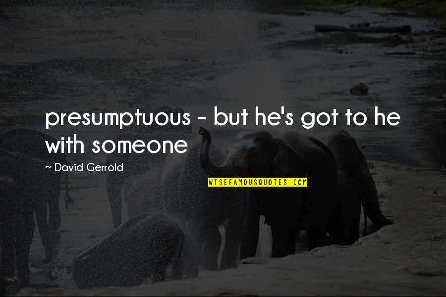 Mccuiston Stonewall Quotes By David Gerrold: presumptuous - but he's got to he with Mccuiston Stonewall Quotes By David Gerrold: presumptuous - but he's got to he with