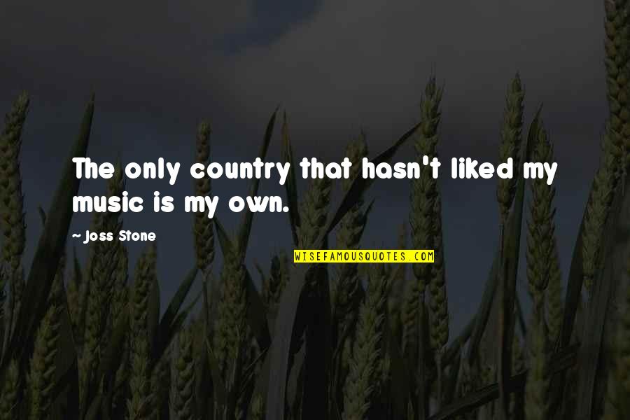 Mccullars Plantation Quotes By Joss Stone: The only country that hasn't liked my music