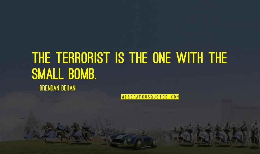 Mcculler Quotes By Brendan Behan: The terrorist is the one with the small Mcculler Quotes By Brendan Behan: The terrorist is the one with the small