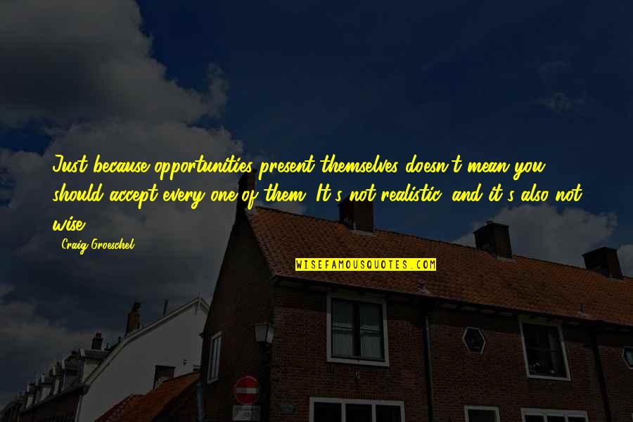 Mcculler Quotes By Craig Groeschel: Just because opportunities present themselves doesn't mean you Mcculler Quotes By Craig Groeschel: Just because opportunities present themselves doesn't mean you