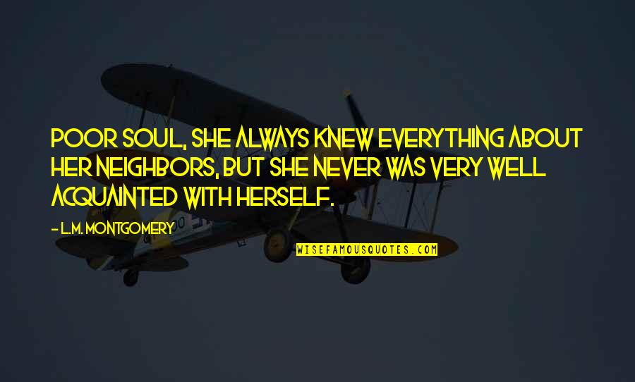Mcculler Quotes By L.M. Montgomery: Poor soul, she always knew everything about her Mcculler Quotes By L.M. Montgomery: Poor soul, she always knew everything about her