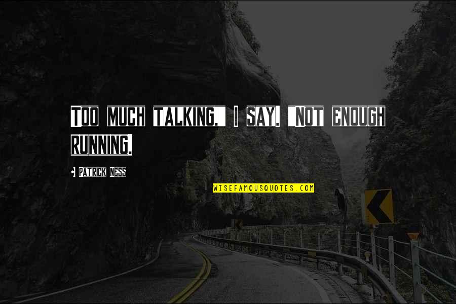 Mcculler Quotes By Patrick Ness: Too much talking," I say. "Not enough running. Mcculler Quotes By Patrick Ness: Too much talking," I say. "Not enough running.