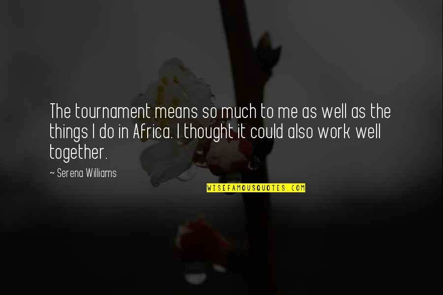 Mccullin Culkin Quotes By Serena Williams: The tournament means so much to me as