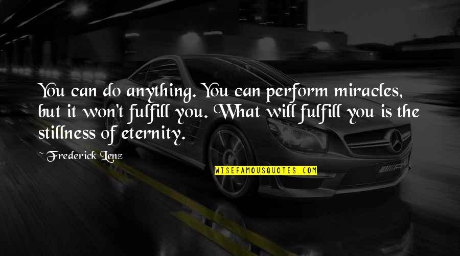 Mccullin Hall Quotes By Frederick Lenz: You can do anything. You can perform miracles,