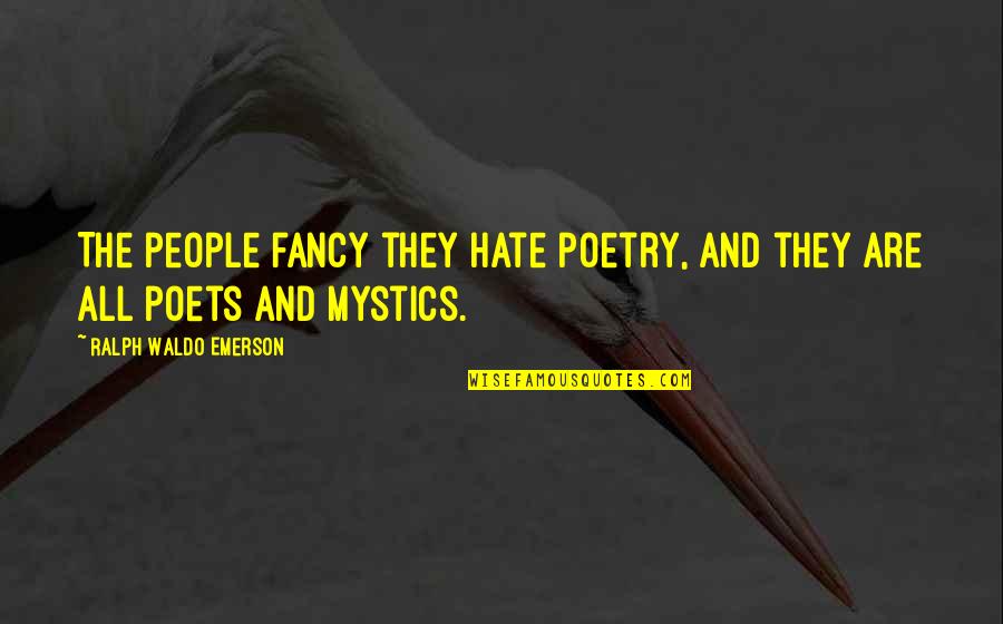 Mccullin Hall Quotes By Ralph Waldo Emerson: The people fancy they hate poetry, and they