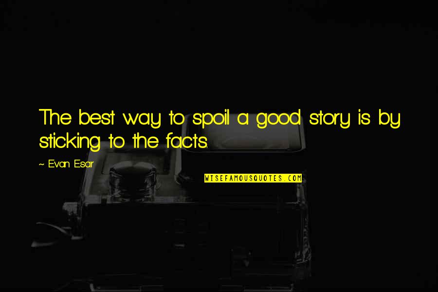 Mccullin Photographs Quotes By Evan Esar: The best way to spoil a good story
