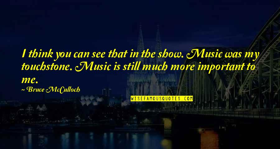 Mcculloch Quotes By Bruce McCulloch: I think you can see that in the