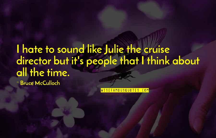 Mcculloch Quotes By Bruce McCulloch: I hate to sound like Julie the cruise
