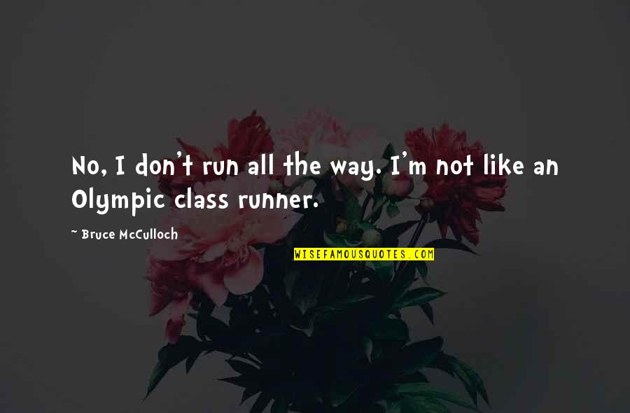Mcculloch Quotes By Bruce McCulloch: No, I don't run all the way. I'm