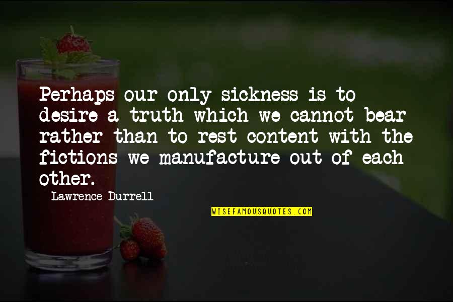 Mcculloch Quotes By Lawrence Durrell: Perhaps our only sickness is to desire a