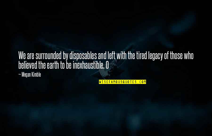 Mcculloch Quotes By Megan Kimble: We are surrounded by disposables and left with