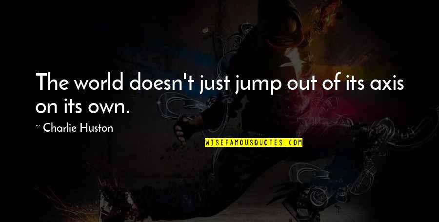 Mcculloch Steamer Quotes By Charlie Huston: The world doesn't just jump out of its Mcculloch Steamer Quotes By Charlie Huston: The world doesn't just jump out of its
