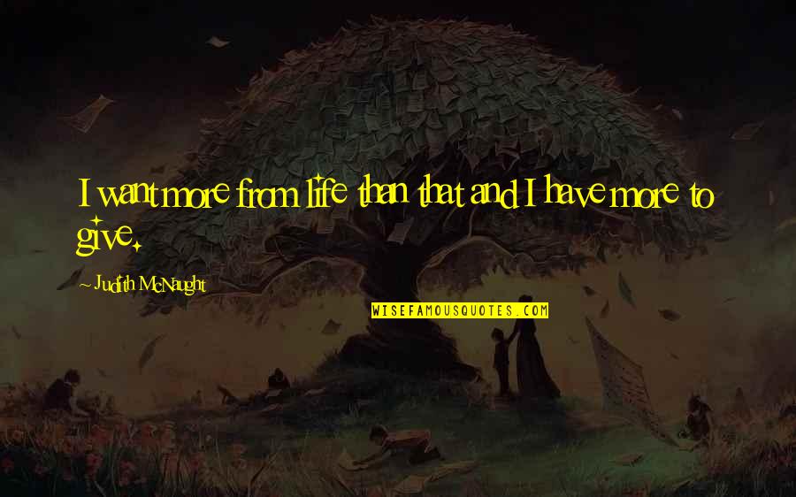 Mcculloch Steamer Quotes By Judith McNaught: I want more from life than that and Mcculloch Steamer Quotes By Judith McNaught: I want more from life than that and