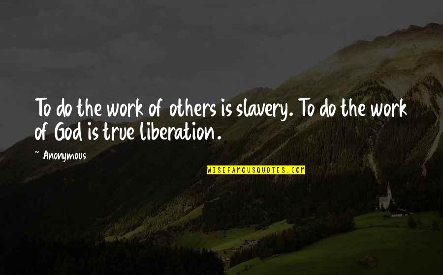 Mccullum Orchard Quotes By Anonymous: To do the work of others is slavery.