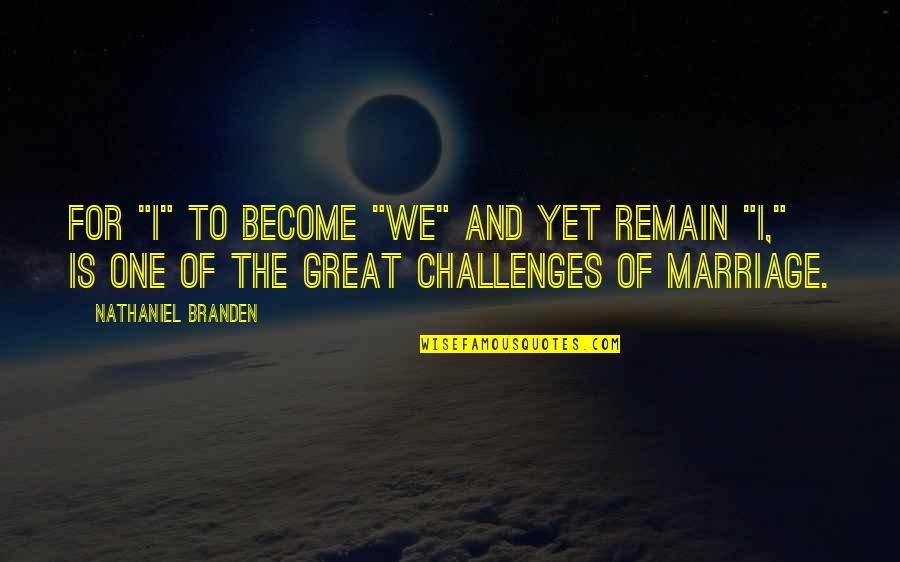 Mccullum Quotes By Nathaniel Branden: For "I" to become "we" and yet remain Mccullum Quotes By Nathaniel Branden: For "I" to become "we" and yet remain