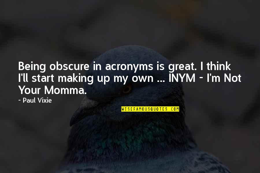 Mccullum Quotes By Paul Vixie: Being obscure in acronyms is great. I think Mccullum Quotes By Paul Vixie: Being obscure in acronyms is great. I think