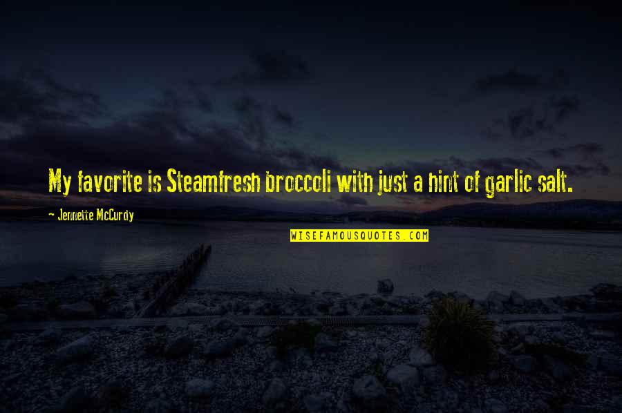 Mccurdy Quotes By Jennette McCurdy: My favorite is Steamfresh broccoli with just a Mccurdy Quotes By Jennette McCurdy: My favorite is Steamfresh broccoli with just a