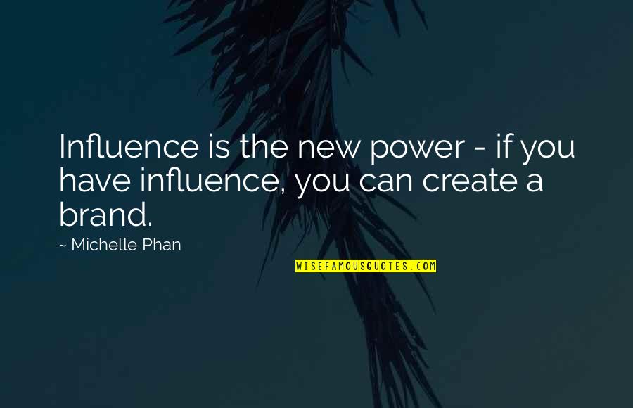 Mccurdy Wotilla Quotes By Michelle Phan: Influence is the new power - if you