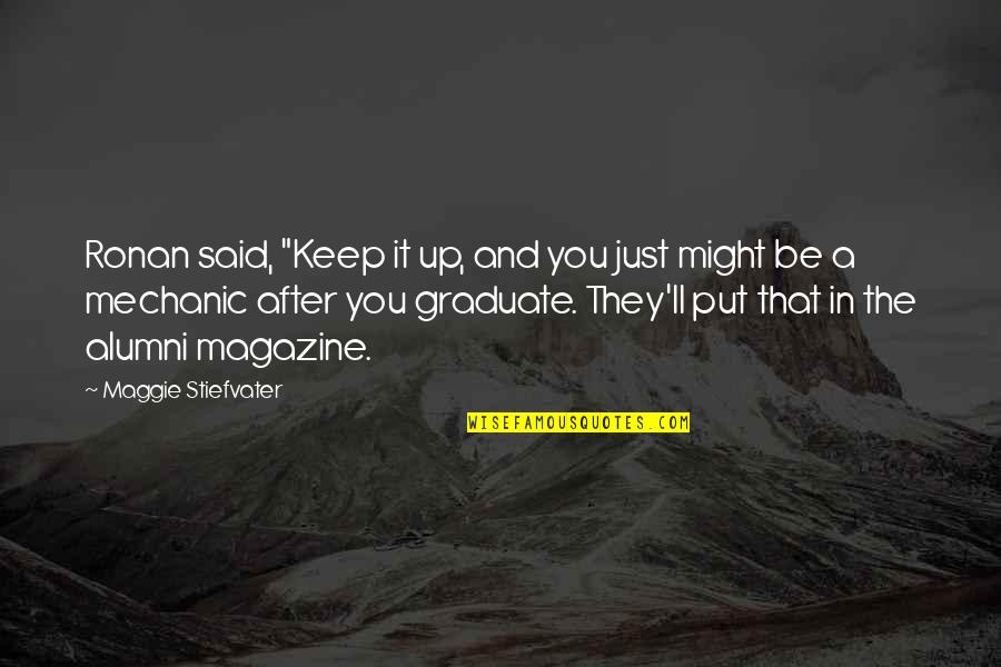 Mccurdy's Quotes By Maggie Stiefvater: Ronan said, "Keep it up, and you just Mccurdy's Quotes By Maggie Stiefvater: Ronan said, "Keep it up, and you just