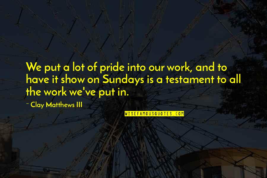 Mccurley Integrity Quotes By Clay Matthews III: We put a lot of pride into our Mccurley Integrity Quotes By Clay Matthews III: We put a lot of pride into our